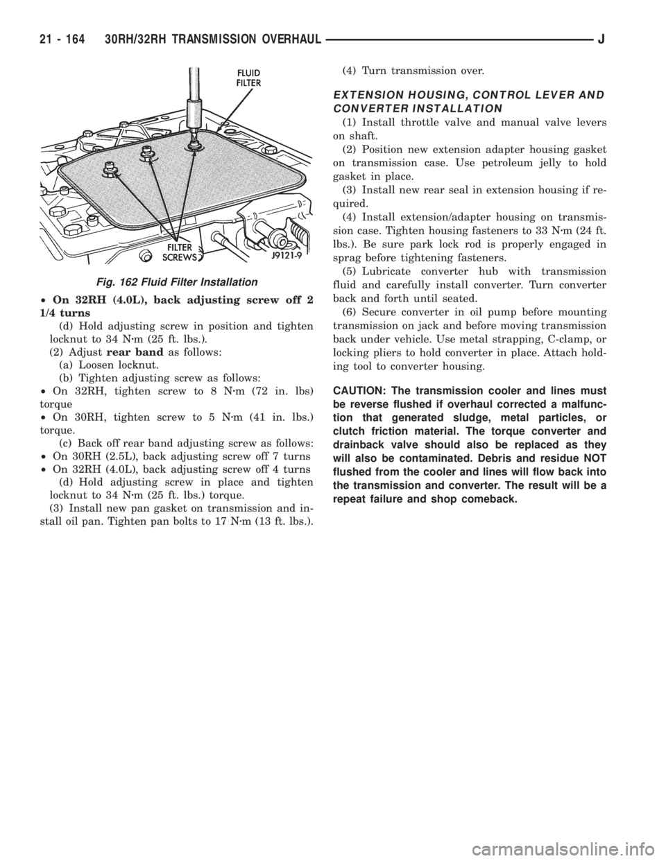 JEEP CHEROKEE 1995 Service Repair Manual ²On 32RH (4.0L), back adjusting screw off 2
1/4 turns
(d) Hold adjusting screw in position and tighten
locknut to 34 Nzm (25 ft. lbs.).
(2) Adjustrear bandas follows:
(a) Loosen locknut.
(b) Tighten JEEP CHEROKEE 1995 Service Repair Manual ²On 32RH (4.0L), back adjusting screw off 2
1/4 turns
(d) Hold adjusting screw in position and tighten
locknut to 34 Nzm (25 ft. lbs.).
(2) Adjustrear bandas follows:
(a) Loosen locknut.
(b) Tighten