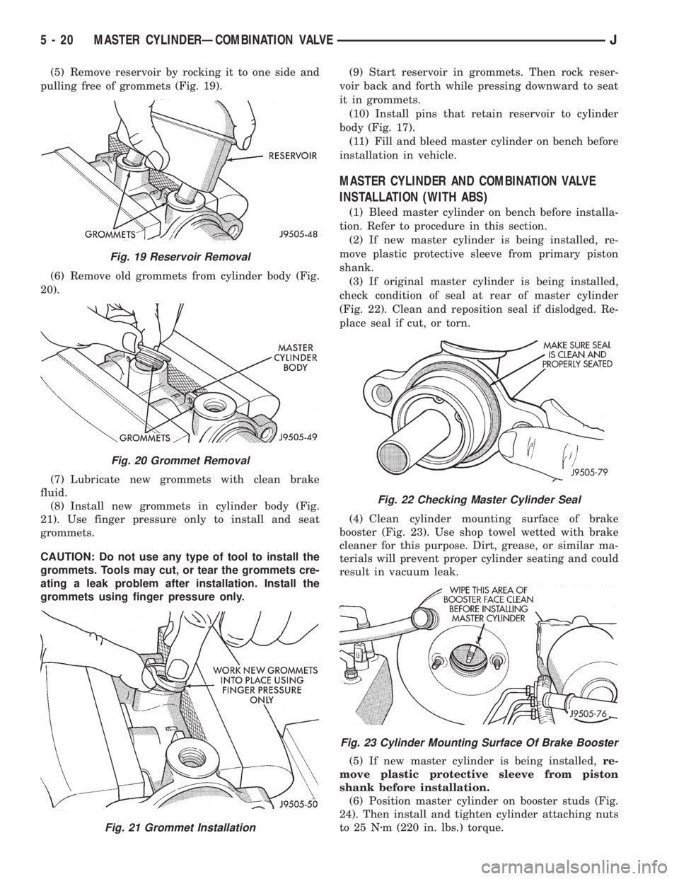 JEEP CHEROKEE 1995  Service Repair Manual (5) Remove reservoir by rocking it to one side and
pulling free of grommets (Fig. 19).
(6) Remove old grommets from cylinder body (Fig.
20).
(7) Lubricate new grommets with clean brake
fluid.
(8) Inst