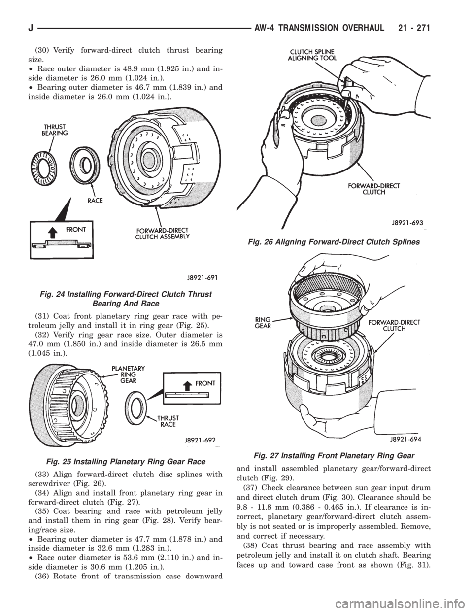 JEEP CHEROKEE 1995 Service Repair Manual (30) Verify forward-direct clutch thrust bearing
size.
²Race outer diameter is 48.9 mm (1.925 in.) and in-
side diameter is 26.0 mm (1.024 in.).
²Bearing outer diameter is 46.7 mm (1.839 in.) and
in JEEP CHEROKEE 1995 Service Repair Manual (30) Verify forward-direct clutch thrust bearing
size.
²Race outer diameter is 48.9 mm (1.925 in.) and in-
side diameter is 26.0 mm (1.024 in.).
²Bearing outer diameter is 46.7 mm (1.839 in.) and
in