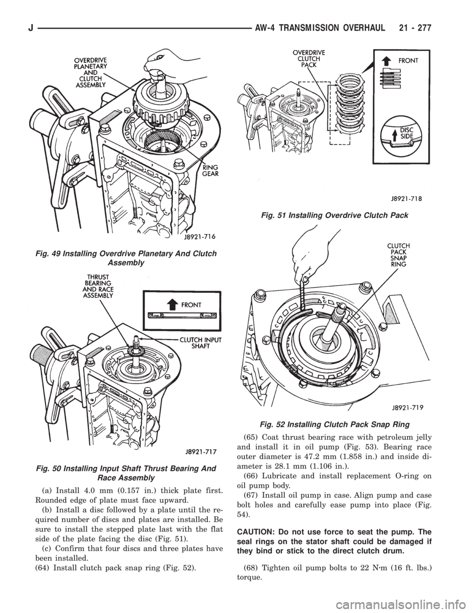 JEEP CHEROKEE 1995  Service Repair Manual (a) Install 4.0 mm (0.157 in.) thick plate first.
Rounded edge of plate must face upward.
(b) Install a disc followed by a plate until the re-
quired number of discs and plates are installed. Be
sure 