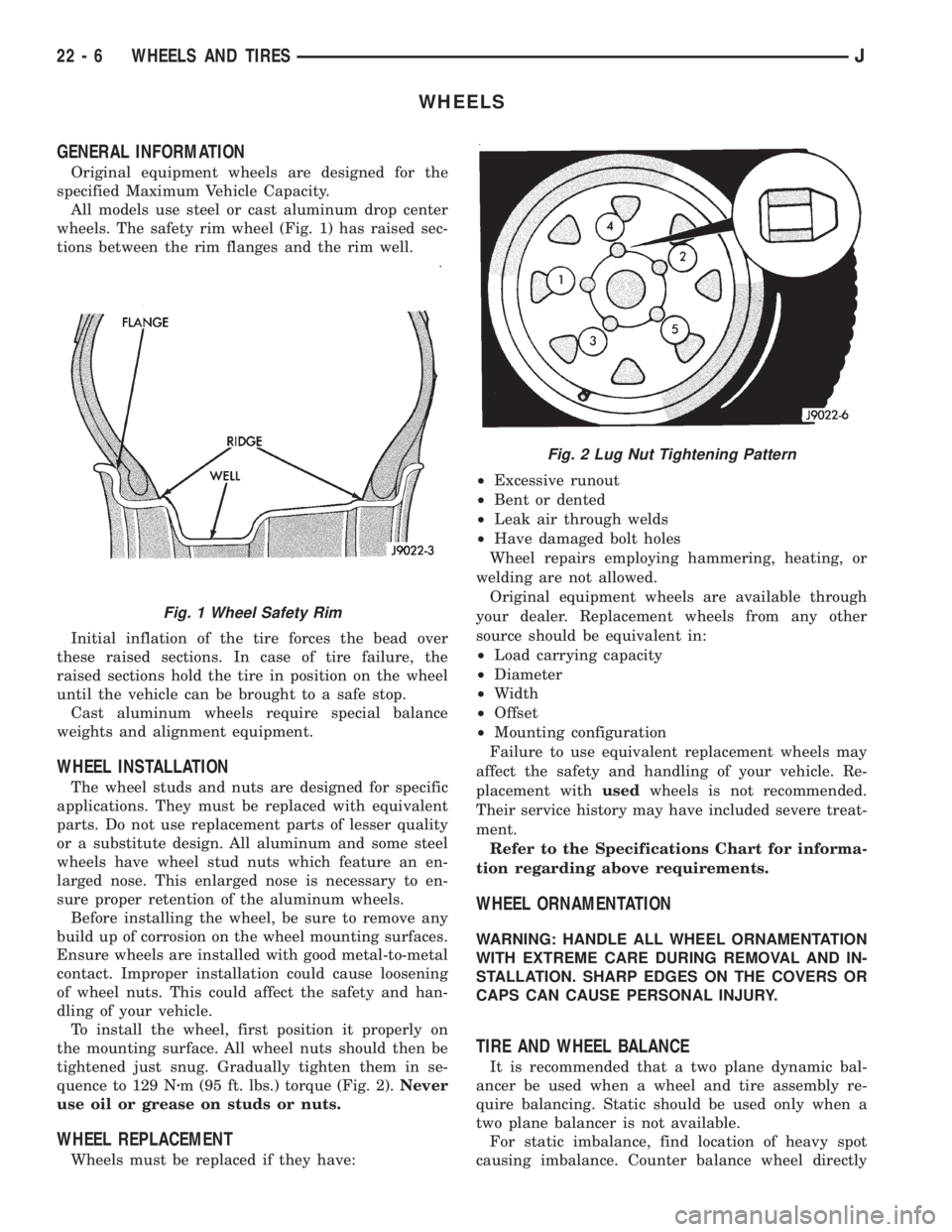 JEEP CHEROKEE 1995  Service Repair Manual WHEELS
GENERAL INFORMATION
Original equipment wheels are designed for the
specified Maximum Vehicle Capacity.
All models use steel or cast aluminum drop center
wheels. The safety rim wheel (Fig. 1) ha