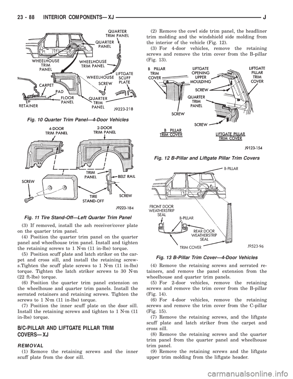 JEEP CHEROKEE 1995 Service Repair Manual (3) If removed, install the ash receiver/cover plate
on the quarter trim panel.
(4) Position the quarter trim panel on the quarter
panel and wheelhouse trim panel. Install and tighten
the retaining sc JEEP CHEROKEE 1995 Service Repair Manual (3) If removed, install the ash receiver/cover plate
on the quarter trim panel.
(4) Position the quarter trim panel on the quarter
panel and wheelhouse trim panel. Install and tighten
the retaining sc