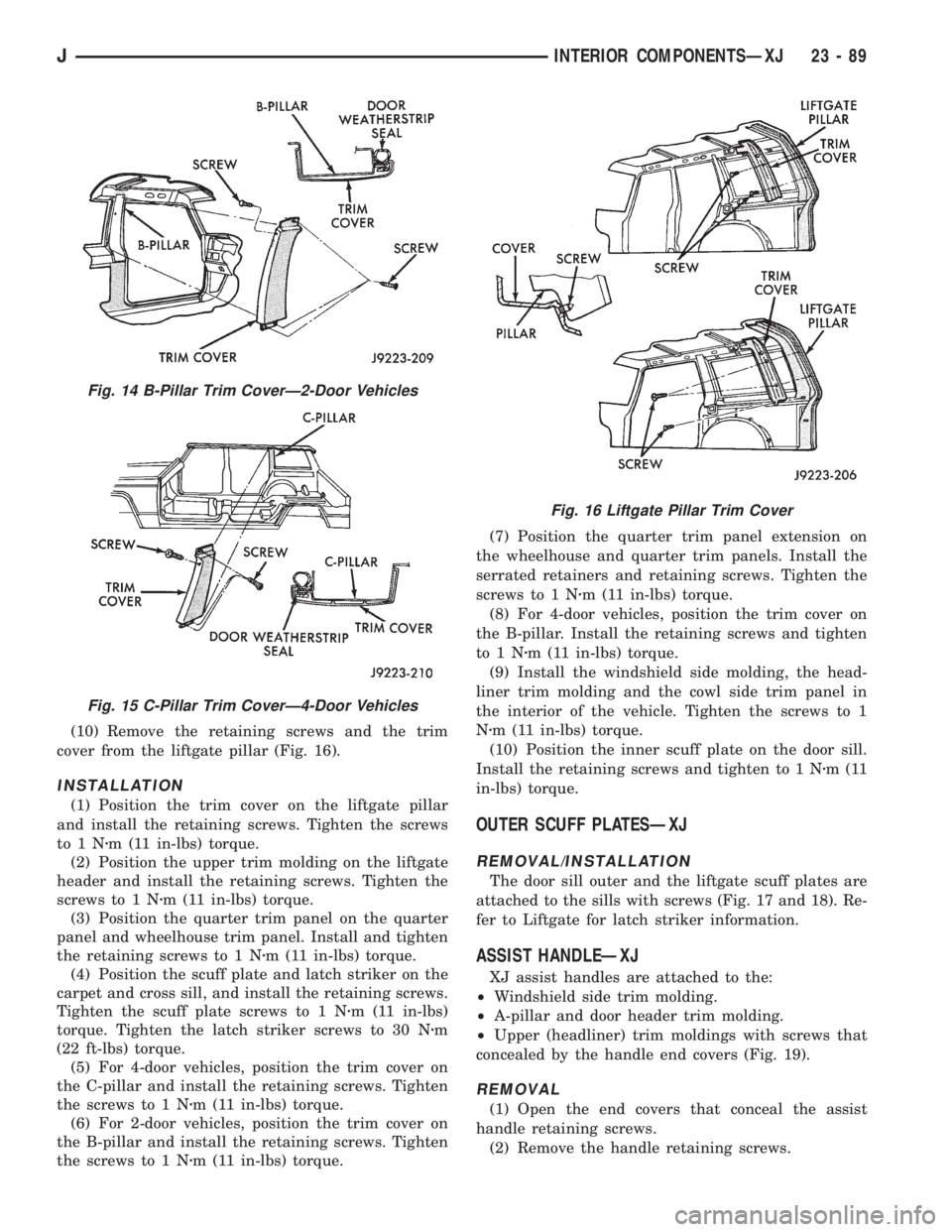 JEEP CHEROKEE 1995 Service Repair Manual (10) Remove the retaining screws and the trim
cover from the liftgate pillar (Fig. 16).
INSTALLATION
(1) Position the trim cover on the liftgate pillar
and install the retaining screws. Tighten the sc JEEP CHEROKEE 1995 Service Repair Manual (10) Remove the retaining screws and the trim
cover from the liftgate pillar (Fig. 16).
INSTALLATION
(1) Position the trim cover on the liftgate pillar
and install the retaining screws. Tighten the sc