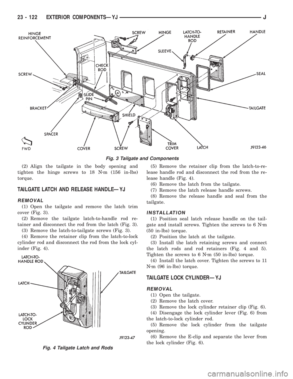 JEEP CHEROKEE 1995  Service Repair Manual (2) Align the tailgate in the body opening and
tighten the hinge screws to 18 Nzm (156 in-lbs)
torque.
TAILGATE LATCH AND RELEASE HANDLEÐYJ
REMOVAL
(1) Open the tailgate and remove the latch trim
cov