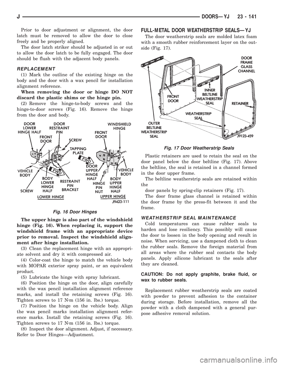 JEEP CHEROKEE 1995 Service Repair Manual Prior to door adjustment or alignment, the door
latch must be removed to allow the door to close
freely and be properly aligned.
The door latch striker should be adjusted in or out
to allow the door l JEEP CHEROKEE 1995 Service Repair Manual Prior to door adjustment or alignment, the door
latch must be removed to allow the door to close
freely and be properly aligned.
The door latch striker should be adjusted in or out
to allow the door l