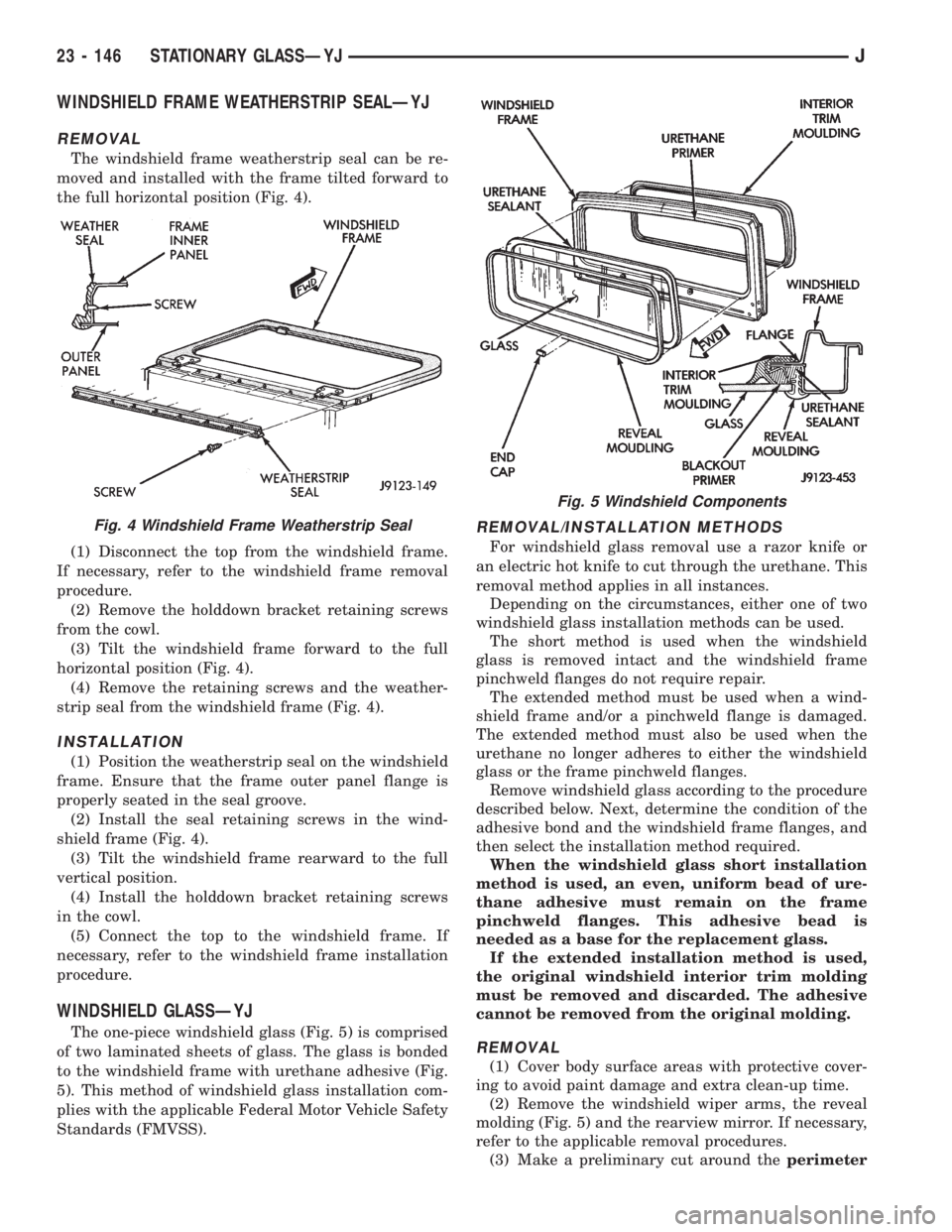 JEEP CHEROKEE 1995 Service Repair Manual WINDSHIELD FRAME WEATHERSTRIP SEALÐYJ
REMOVAL
The windshield frame weatherstrip seal can be re-
moved and installed with the frame tilted forward to
the full horizontal position (Fig. 4).
(1) Disconn JEEP CHEROKEE 1995 Service Repair Manual WINDSHIELD FRAME WEATHERSTRIP SEALÐYJ
REMOVAL
The windshield frame weatherstrip seal can be re-
moved and installed with the frame tilted forward to
the full horizontal position (Fig. 4).
(1) Disconn