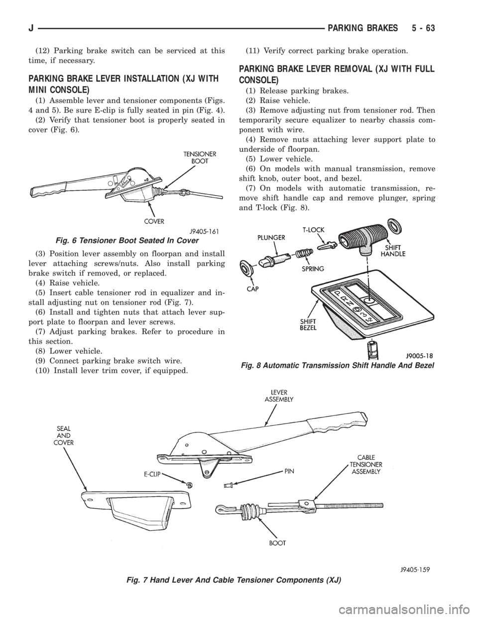 JEEP CHEROKEE 1995  Service Repair Manual (12) Parking brake switch can be serviced at this
time, if necessary.
PARKING BRAKE LEVER INSTALLATION (XJ WITH
MINI CONSOLE)
(1) Assemble lever and tensioner components (Figs.
4 and 5). Be sure E-cli