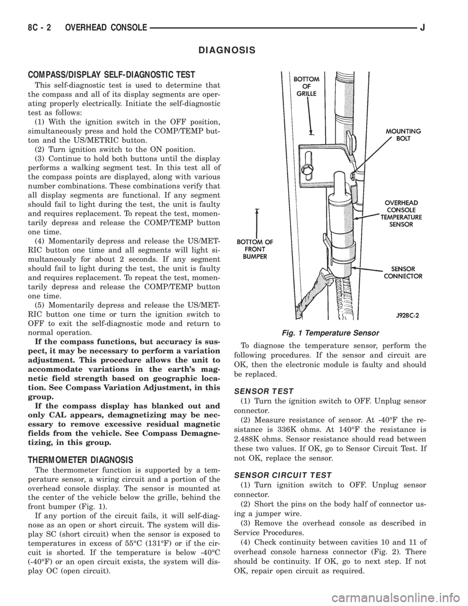 JEEP CHEROKEE 1995  Service Repair Manual DIAGNOSIS
COMPASS/DISPLAY SELF-DIAGNOSTIC TEST
This self-diagnostic test is used to determine that
the compass and all of its display segments are oper-
ating properly electrically. Initiate the self-