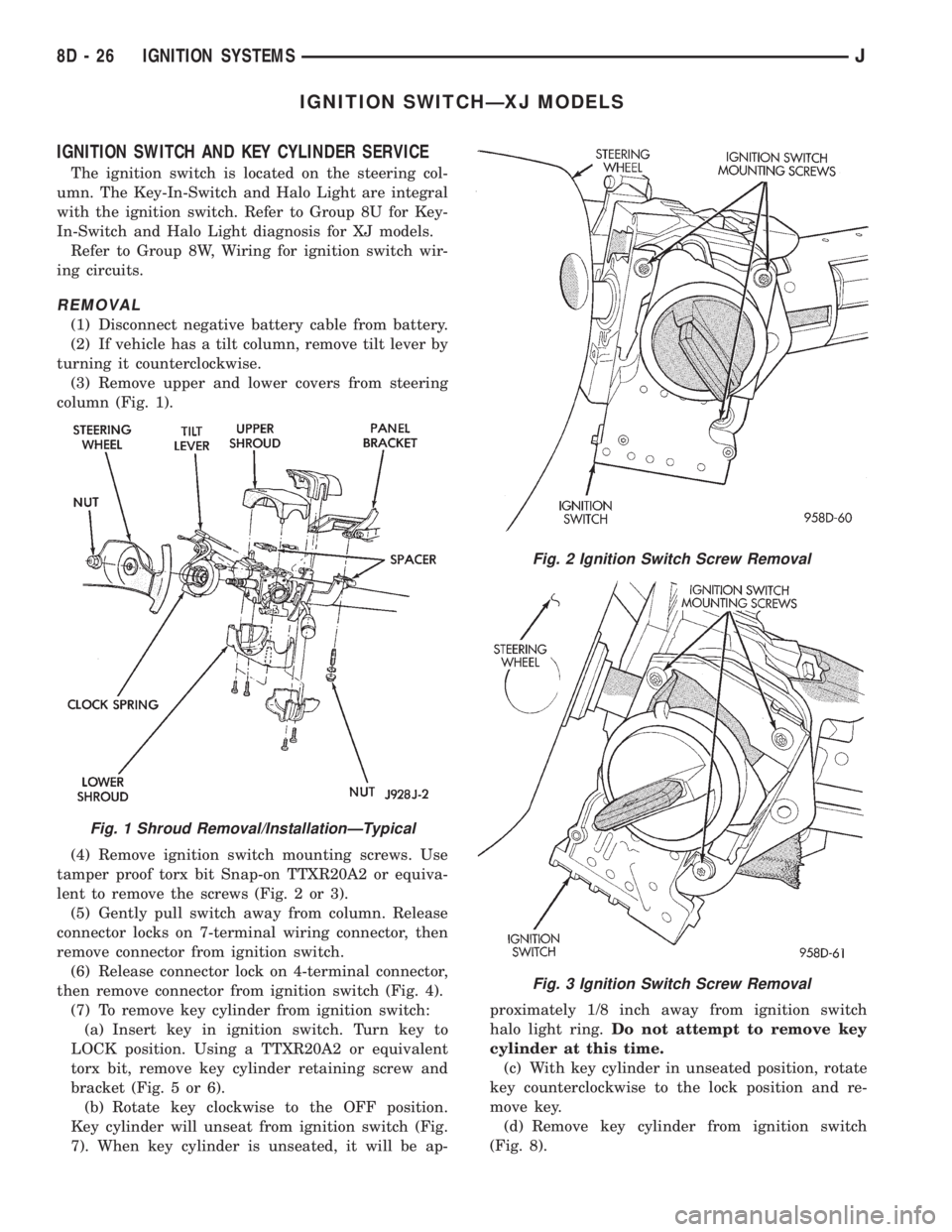 JEEP CHEROKEE 1995  Service Repair Manual IGNITION SWITCHÐXJ MODELS
IGNITION SWITCH AND KEY CYLINDER SERVICE
The ignition switch is located on the steering col-
umn. The Key-In-Switch and Halo Light are integral
with the ignition switch. Ref
