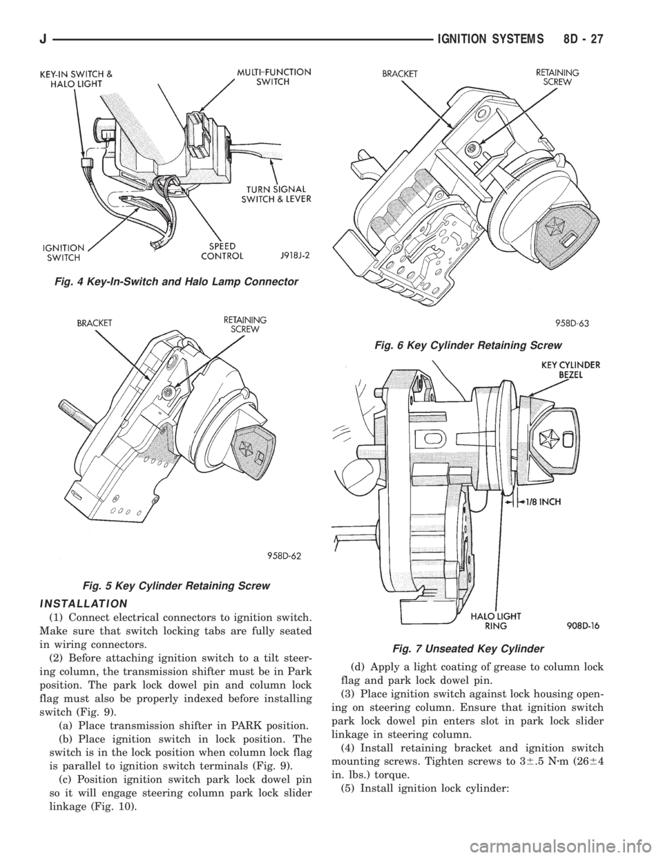 JEEP CHEROKEE 1995  Service Repair Manual INSTALLATION
(1) Connect electrical connectors to ignition switch.
Make sure that switch locking tabs are fully seated
in wiring connectors.
(2) Before attaching ignition switch to a tilt steer-
ing c