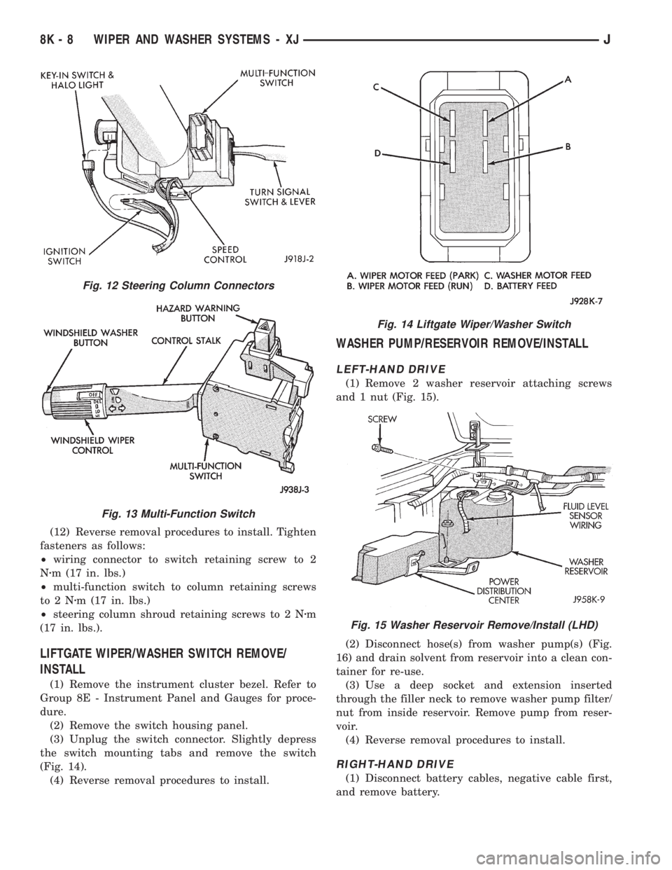 JEEP CHEROKEE 1995  Service Repair Manual (12) Reverse removal procedures to install. Tighten
fasteners as follows:
²wiring connector to switch retaining screw to 2
Nzm (17 in. lbs.)
²multi-function switch to column retaining screws
to2Nzm 