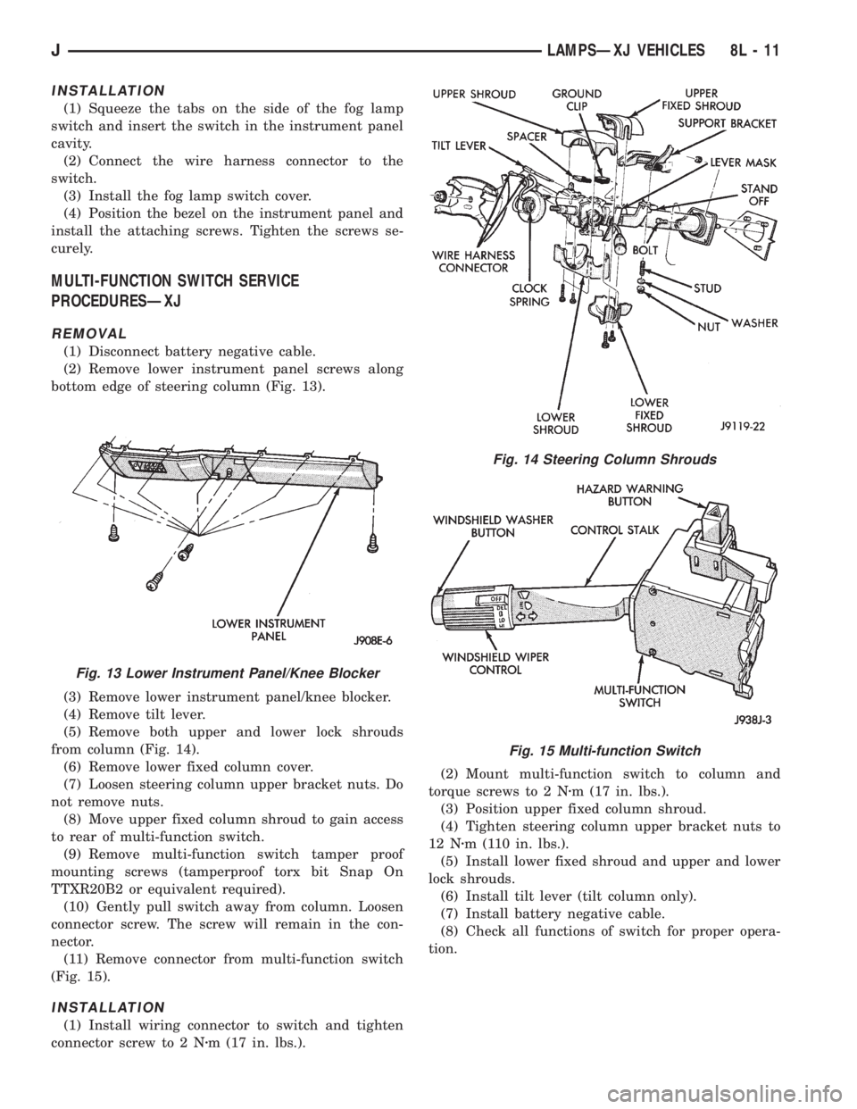 JEEP CHEROKEE 1995 Service Repair Manual INSTALLATION
(1) Squeeze the tabs on the side of the fog lamp
switch and insert the switch in the instrument panel
cavity.
(2) Connect the wire harness connector to the
switch.
(3) Install the fog lam JEEP CHEROKEE 1995 Service Repair Manual INSTALLATION
(1) Squeeze the tabs on the side of the fog lamp
switch and insert the switch in the instrument panel
cavity.
(2) Connect the wire harness connector to the
switch.
(3) Install the fog lam