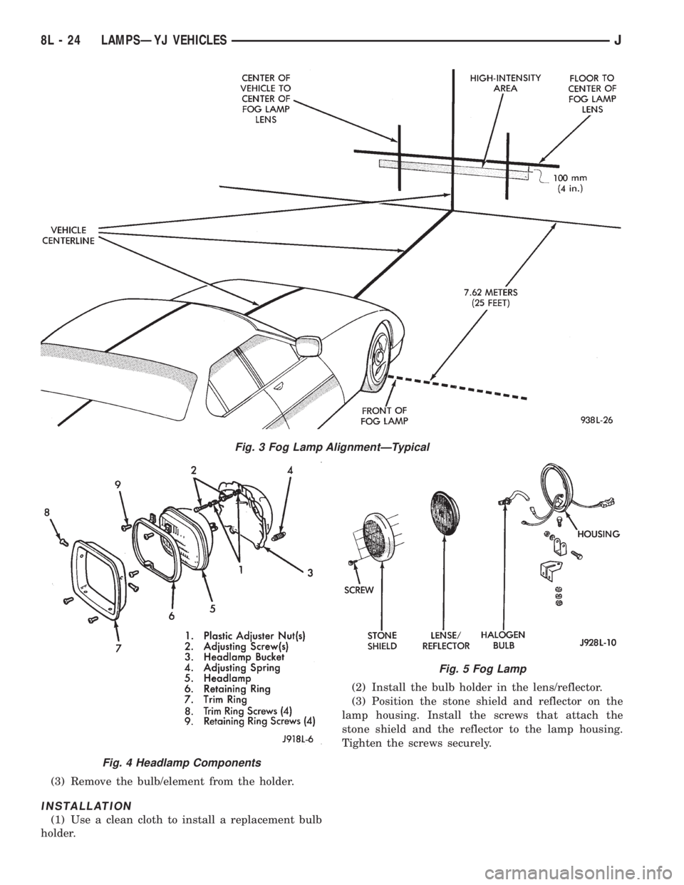 JEEP CHEROKEE 1995  Service Repair Manual (3) Remove the bulb/element from the holder.
INSTALLATION
(1) Use a clean cloth to install a replacement bulb
holder.(2) Install the bulb holder in the lens/reflector.
(3) Position the stone shield an