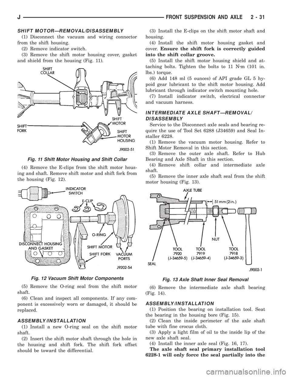 JEEP CHEROKEE 1995  Service Repair Manual SHIFT MOTORÐREMOVAL/DISASSEMBLY
(1) Disconnect the vacuum and wiring connector
from the shift housing.
(2) Remove indicator switch.
(3) Remove the shift motor housing cover, gasket
and shield from th