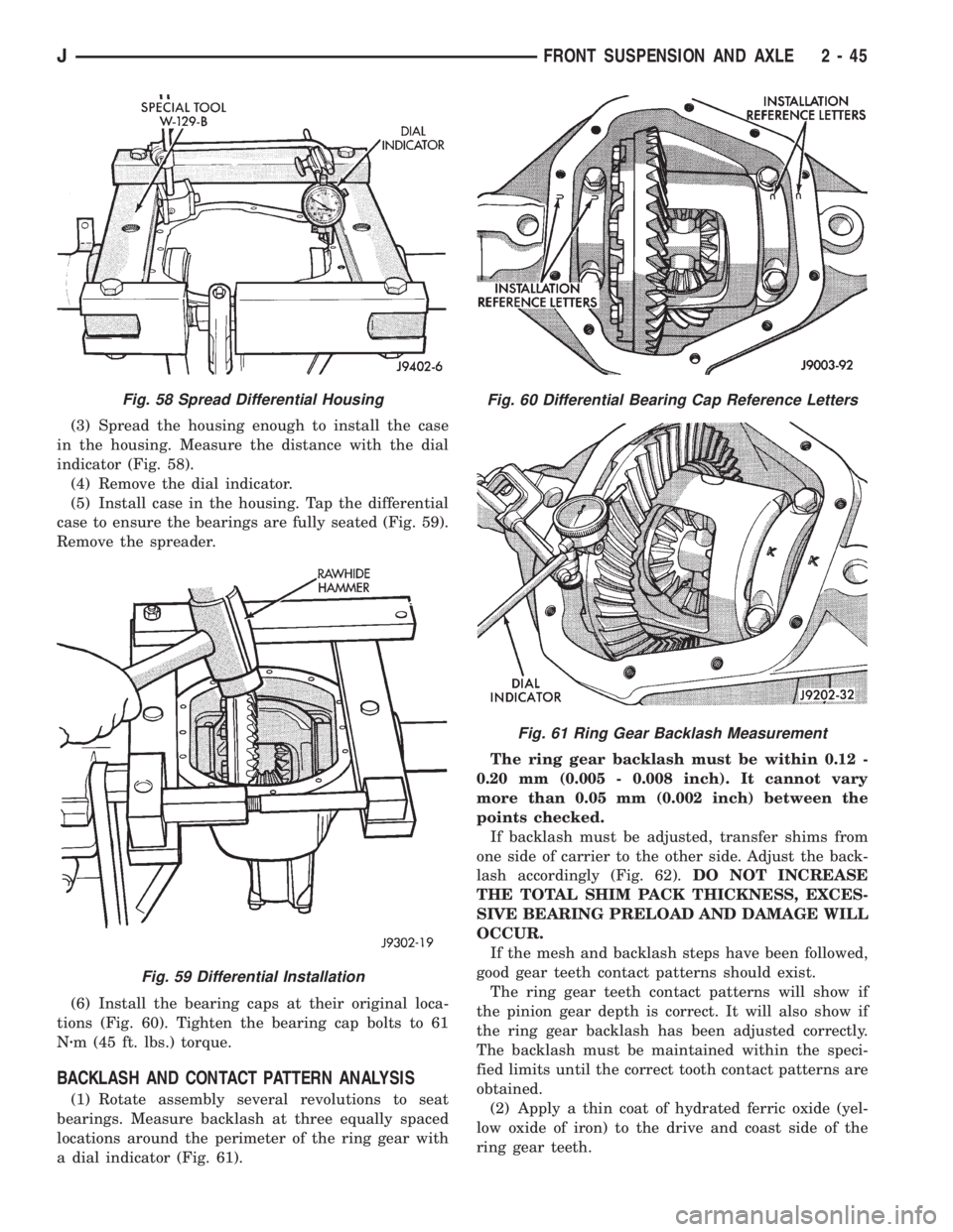 JEEP CHEROKEE 1995  Service Repair Manual (3) Spread the housing enough to install the case
in the housing. Measure the distance with the dial
indicator (Fig. 58).
(4) Remove the dial indicator.
(5) Install case in the housing. Tap the differ