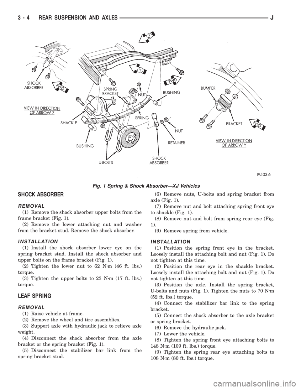 JEEP CHEROKEE 1995 Service Repair Manual SHOCK ABSORBER
REMOVAL
(1) Remove the shock absorber upper bolts from the
frame bracket (Fig. 1).
(2) Remove the lower attaching nut and washer
from the bracket stud. Remove the shock absorber.
INSTAL JEEP CHEROKEE 1995 Service Repair Manual SHOCK ABSORBER
REMOVAL
(1) Remove the shock absorber upper bolts from the
frame bracket (Fig. 1).
(2) Remove the lower attaching nut and washer
from the bracket stud. Remove the shock absorber.
INSTAL