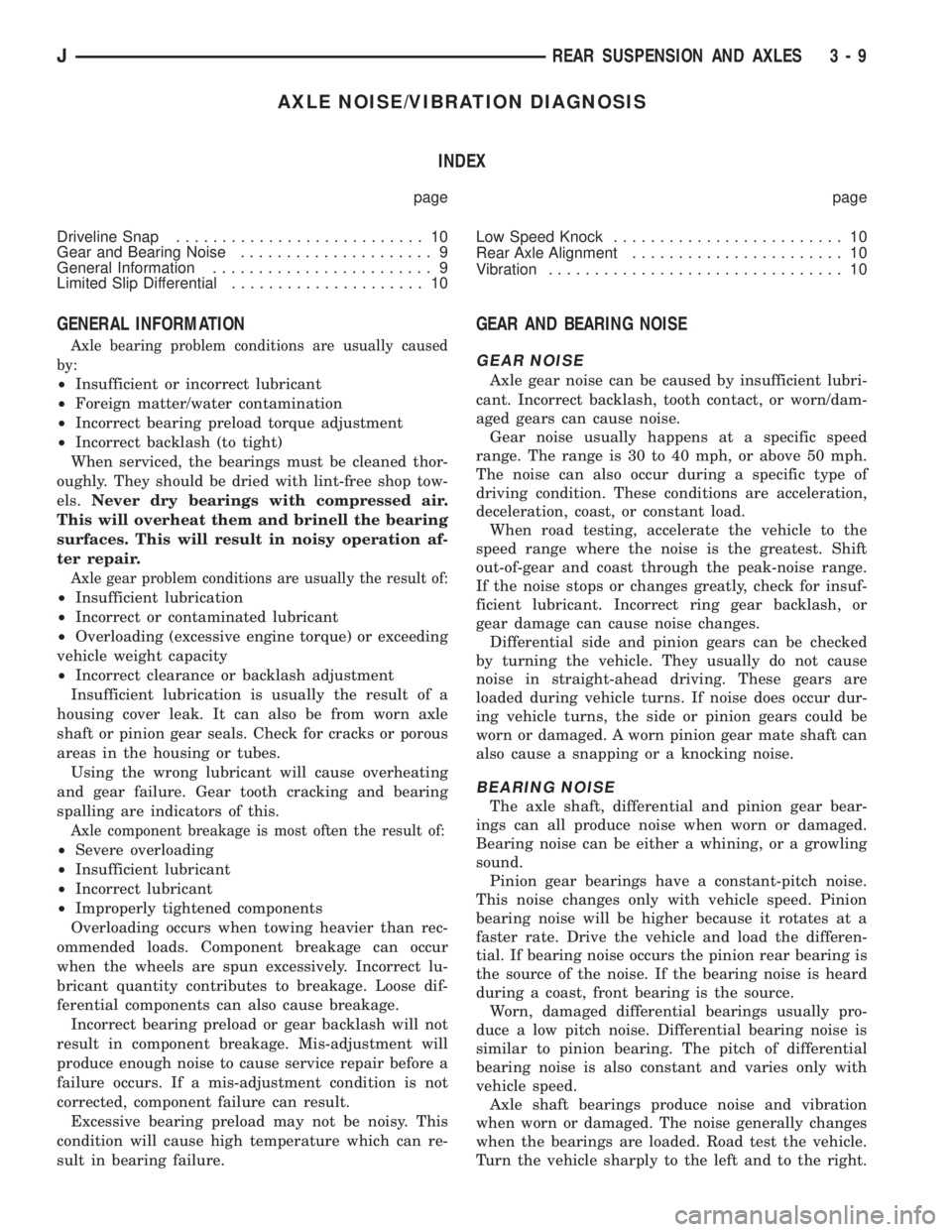 JEEP CHEROKEE 1995 Service Repair Manual AXLE NOISE/VIBRATION DIAGNOSIS
INDEX
page page
Driveline Snap........................... 10
Gear and Bearing Noise..................... 9
General Information........................ 9
Limited Slip Dif JEEP CHEROKEE 1995 Service Repair Manual AXLE NOISE/VIBRATION DIAGNOSIS
INDEX
page page
Driveline Snap........................... 10
Gear and Bearing Noise..................... 9
General Information........................ 9
Limited Slip Dif