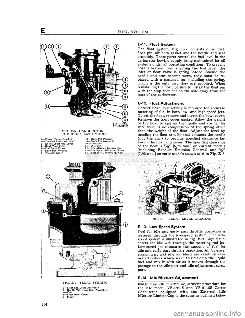 JEEP CJ 1953 Service Manual
FUEL
SYSTEM
14261
FIG.
E-6—CARBURETOR—
F4 ENGINE,
LATE
MODEL 1—
Choke
Clamp Bracket
2—
Throttle
Lever
and Shaft
3—
Choke
Shaft and
Lever
4—
Bowl
Vent Tube
5—
JEEP CJ 1953 Service Manual
FUEL
SYSTEM
14261
FIG.
E-6—CARBURETOR—
F4 ENGINE,
LATE
MODEL 1—
Choke
Clamp Bracket
2—
Throttle
Lever
and Shaft
3—
Choke
Shaft and
Lever
4—
Bowl
Vent Tube
5—