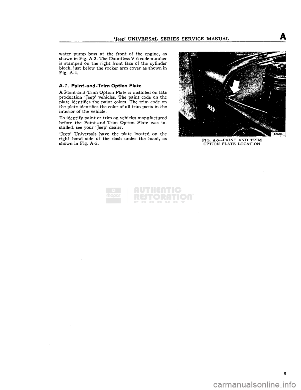 JEEP CJ 1953  Service Manual 
Jeep
 UNIVERSAL SERIES SERVICE
 MANUAL 

A 
water pump
 boss
 at the front of the
 engine,
 as 
shown in Fig. A-3. The Dauntless V-6
 code
 number is stamped on the right front face of the cylinder