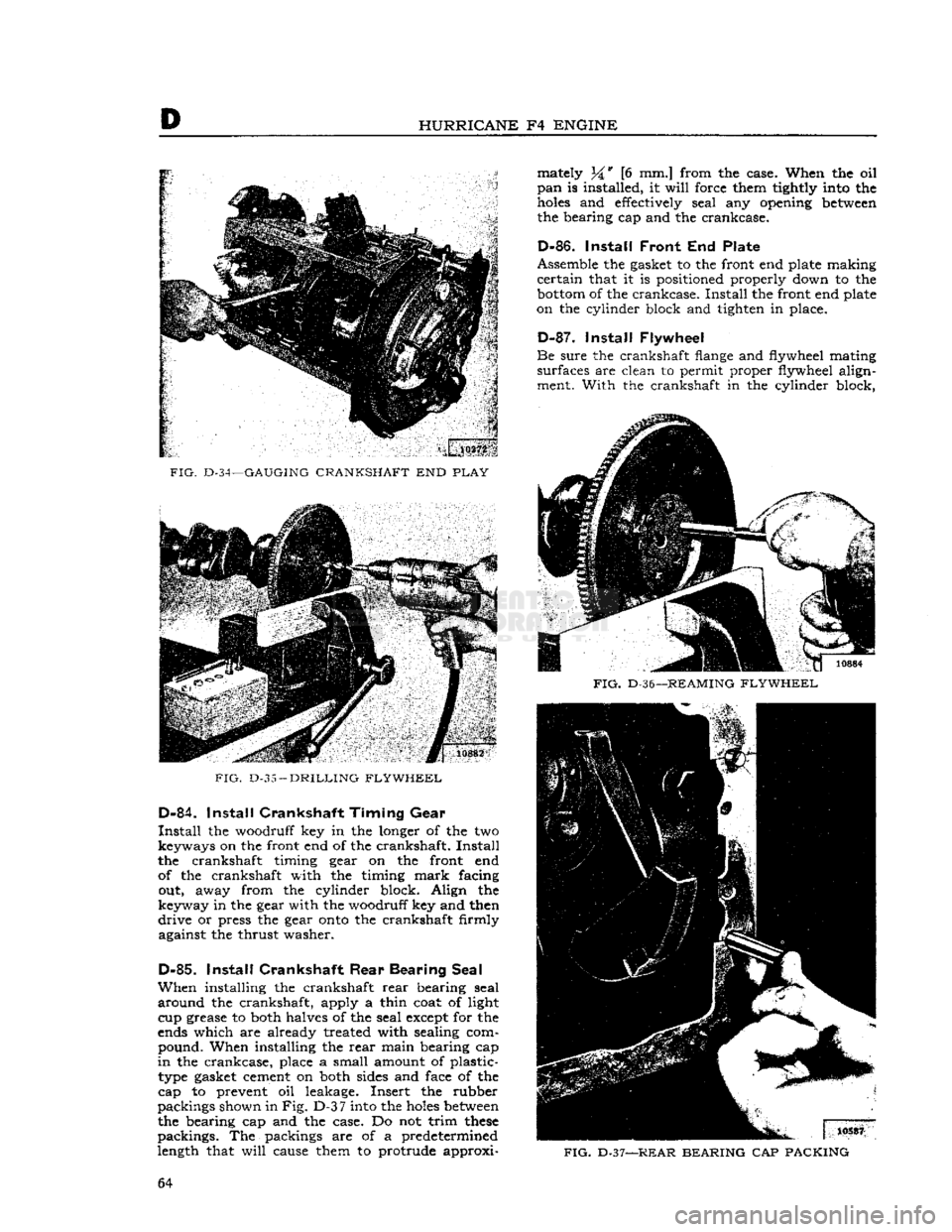 JEEP CJ 1953 Service Manual
D
HURRICANE
F4
ENGINE
FIG.
D-34—GAUGING
CRANKSHAFT
END
PLAY
FIG.
D-35
—
DRILLING FLYWHEEL
D-84.
Install
Crankshaft Timing
Gear
Install
the woodruff key in the longer of the JEEP CJ 1953 Service Manual
D
HURRICANE
F4
ENGINE
FIG.
D-34—GAUGING
CRANKSHAFT
END
PLAY
FIG.
D-35
—
DRILLING FLYWHEEL
D-84.
Install
Crankshaft Timing
Gear
Install
the woodruff key in the longer of the