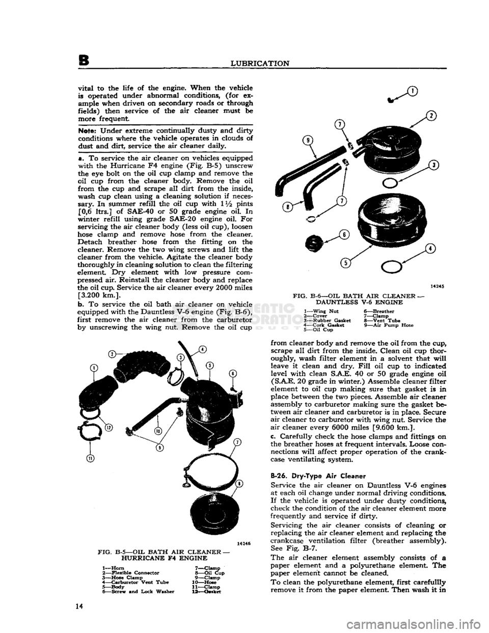 JEEP DJ 1953  Service Manual 
LUBRICATION 

vital
 to the life of the
 engine.
 When the vehicle 
is operated under abnormal conditions, (for ex­
ample when driven on secondary roads or through 
fields) then service of the air c
