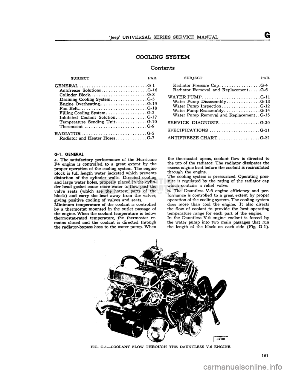 JEEP DJ 1953  Service Manual 
Jeep*
 UNIVERSAL
 SERIES
 SERVICE
 MANUAL 

COOLING
 SYSTEM 

Contents 

SUBJECT
 PAR. 

GENERAL
 .G-l  Antifreeze Solutions. .G-l6 
Cylinder
 Block.
 ..................
 .G-8 

Draining
 Cooling Sy