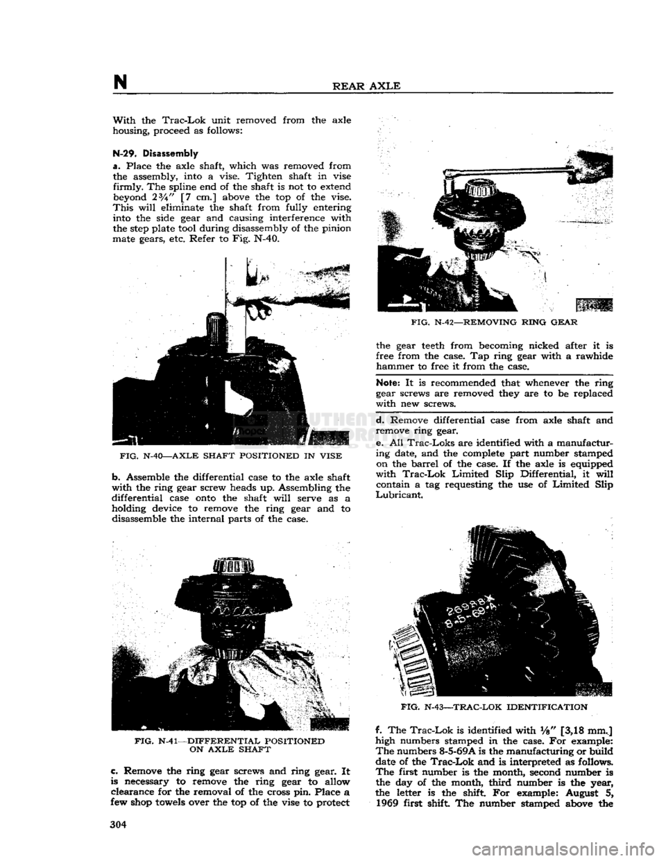 JEEP DJ 1953  Service Manual 
N 

REAR
 AXLE 
With
 the
 Trac-Lok
 unit removed from the axle 
housing, proceed as follows: 

N-29.
 Disassembly 

a.
 Place the axle shaft, which was removed from  the assembly, into a vise. Tight