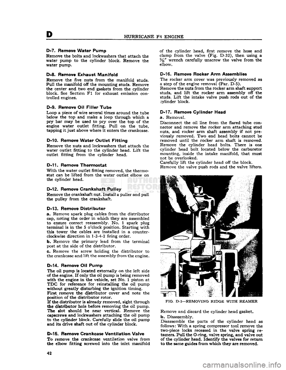 JEEP DJ 1953  Service Manual 
D 

HURRICANE
 F4
 ENGINE 
D-7.
 Remove Water Pump 
Remove the
 bolts
 and lockwashers that attach the 
water pump to the cylinder block. Remove the  water pump. 

D-8.
 Remove
 Exhaust
 Manifold 
Re