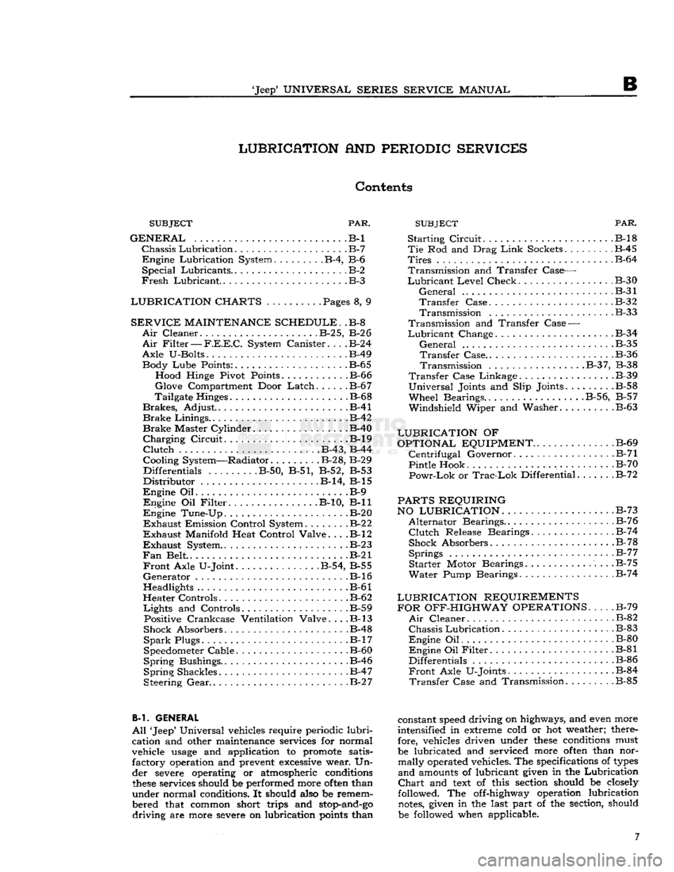 JEEP DJ 1953  Service Manual 
Jeep*
 UNIVERSAL SERIES
 SERVICE
 MANUAL 

B 
LUBRICATION
 AND
 PERIODIC SERVICES 

Contents 
 PAR. SUBJECT
 PAR. 
SUBJECT 

GENERAL
 .B-l 
 Chassis
 Lubrication
 B-7 
Engine
 Lubrication System B-4