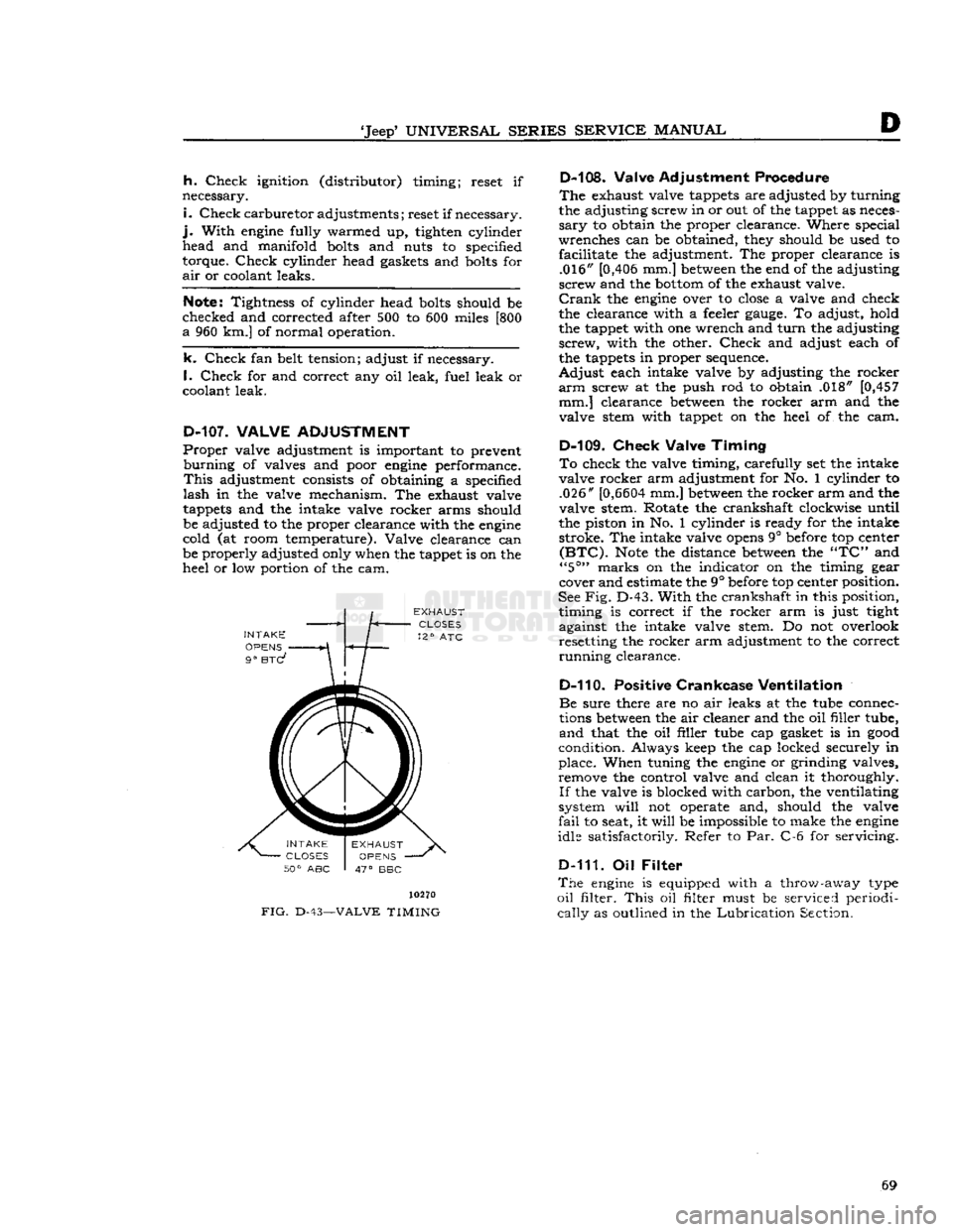 JEEP DJ 1953  Service Manual 
Jeep9
 UNIVERSAL
 SERIES
 SERVICE
 MANUAL 

h.
 Check
 ignition (distributor) timing; reset if 
necessary. 

i.
 Check
 carburetor
 adjustments; reset if necessary, 

j.
 With
 engine
 fully warmed 