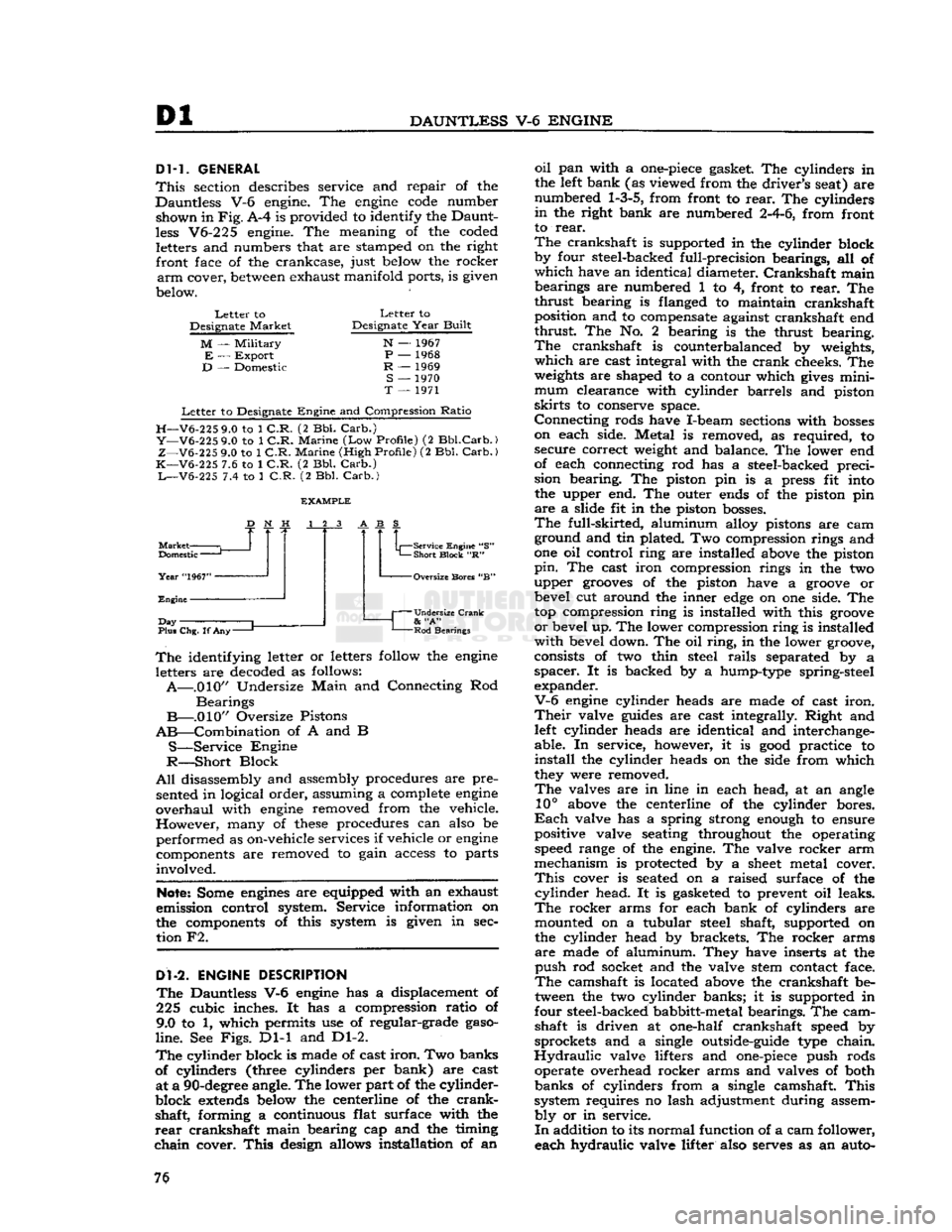 JEEP DJ 1953  Service Manual 
Dl 

DAUNTLESS
 V-6
 ENGINE 
DM.
 GENERAL 

This
 section describes service and repair of the 
Dauntless V-6 engine. The
 engine
 code
 number  shown in
 Fig.
 A-4 is provided to identify the Daunt­