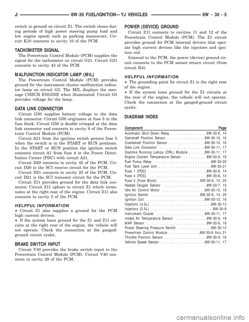 JEEP XJ 1995  Service And Repair Manual switch to ground on circuit Z1. The switch closes dur-
ing periods of high power steering pump load and
low engine speed; such as parking maneuvers. Cir-
cuit K10 connects to cavity 10 of the PCM.
TAC