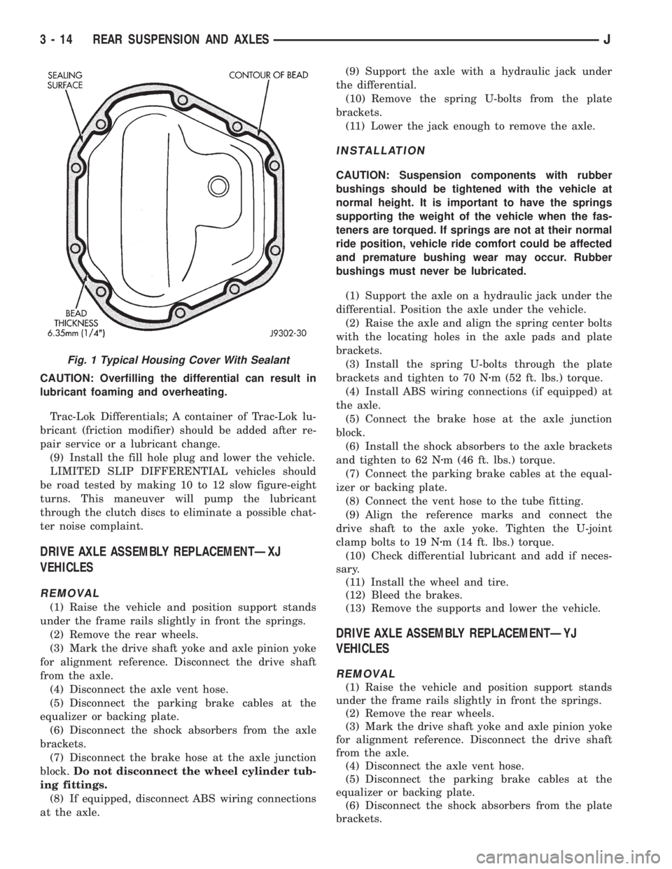 JEEP XJ 1995 Service And Repair Manual CAUTION: Overfilling the differential can result in
lubricant foaming and overheating.
Trac-Lok Differentials; A container of Trac-Lok lu-
bricant (friction modifier) should be added after re-
pair se JEEP XJ 1995 Service And Repair Manual CAUTION: Overfilling the differential can result in
lubricant foaming and overheating.
Trac-Lok Differentials; A container of Trac-Lok lu-
bricant (friction modifier) should be added after re-
pair se
