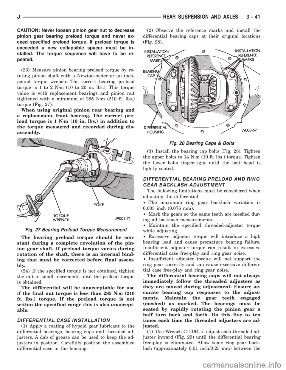 JEEP XJ 1995  Service And Repair Manual CAUTION: Never loosen pinion gear nut to decrease
pinion gear bearing preload torque and never ex-
ceed specified preload torque. If preload torque is
exceeded a new collapsible spacer must be in-
sta