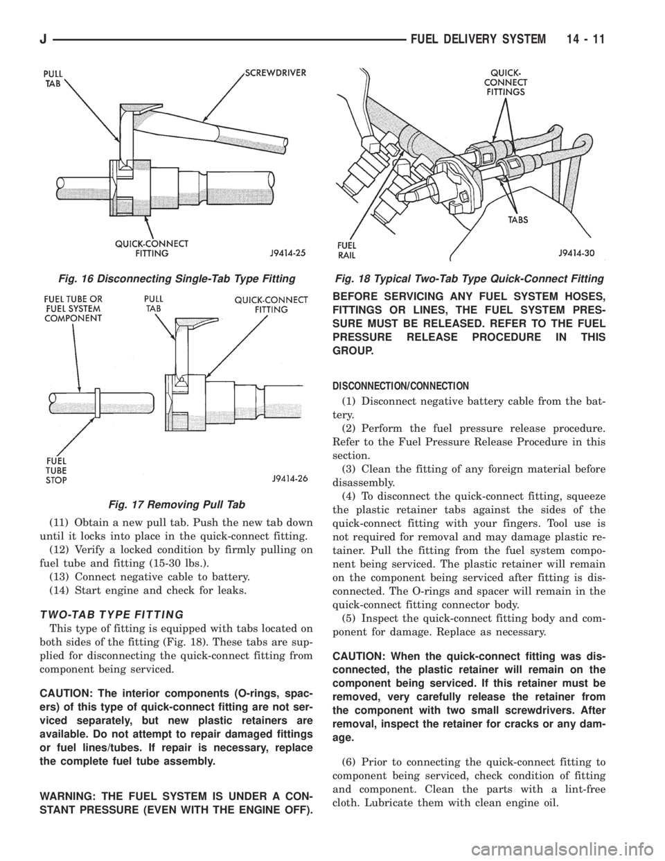 JEEP XJ 1995  Service And Repair Manual (11) Obtain a new pull tab. Push the new tab down
until it locks into place in the quick-connect fitting.
(12) Verify a locked condition by firmly pulling on
fuel tube and fitting (15-30 lbs.).
(13) C