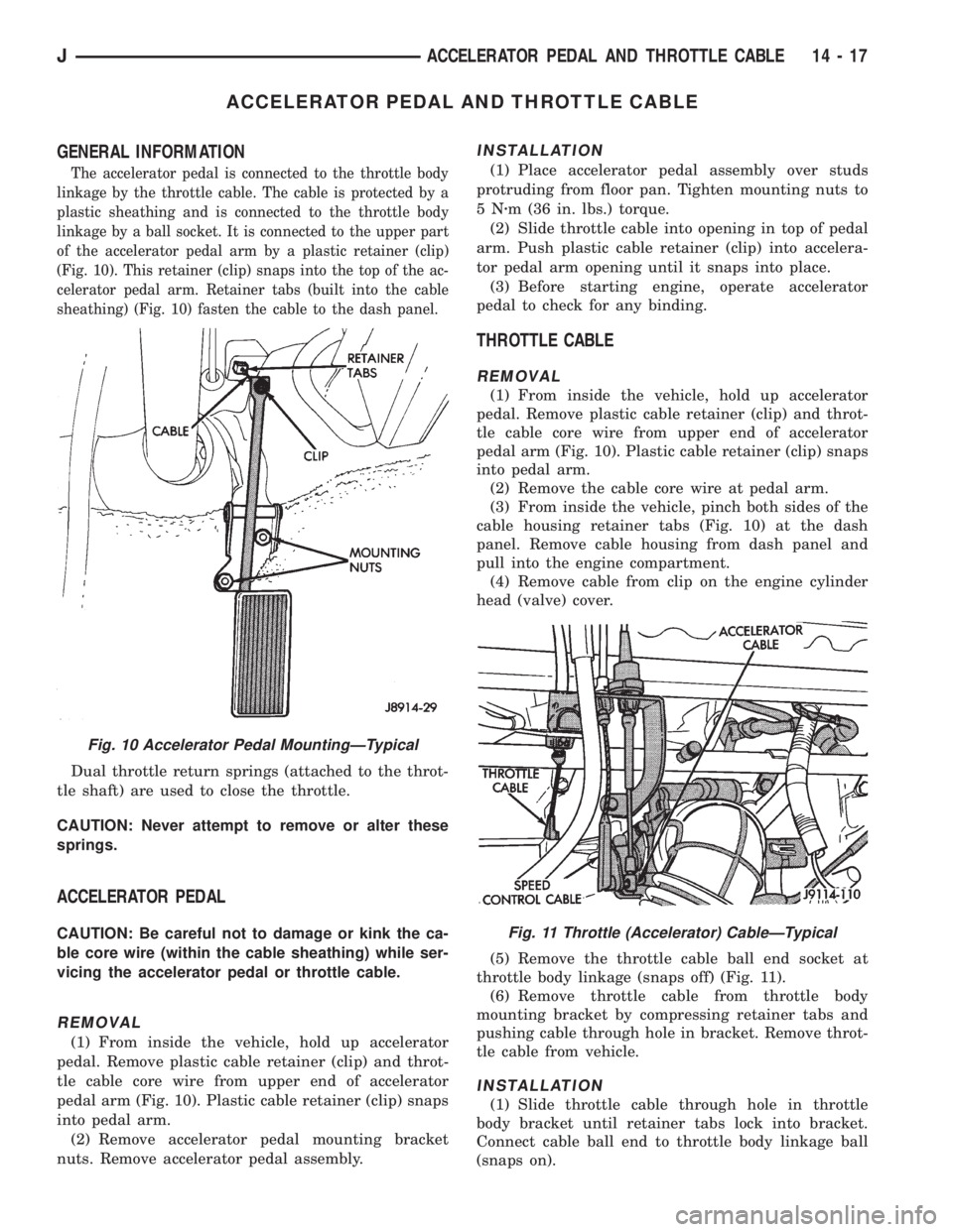 JEEP XJ 1995  Service And Repair Manual ACCELERATOR PEDAL AND THROTTLE CABLE
GENERAL INFORMATION
The accelerator pedal is connected to the throttle body
linkage by the throttle cable. The cable is protected by a
plastic sheathing and is con