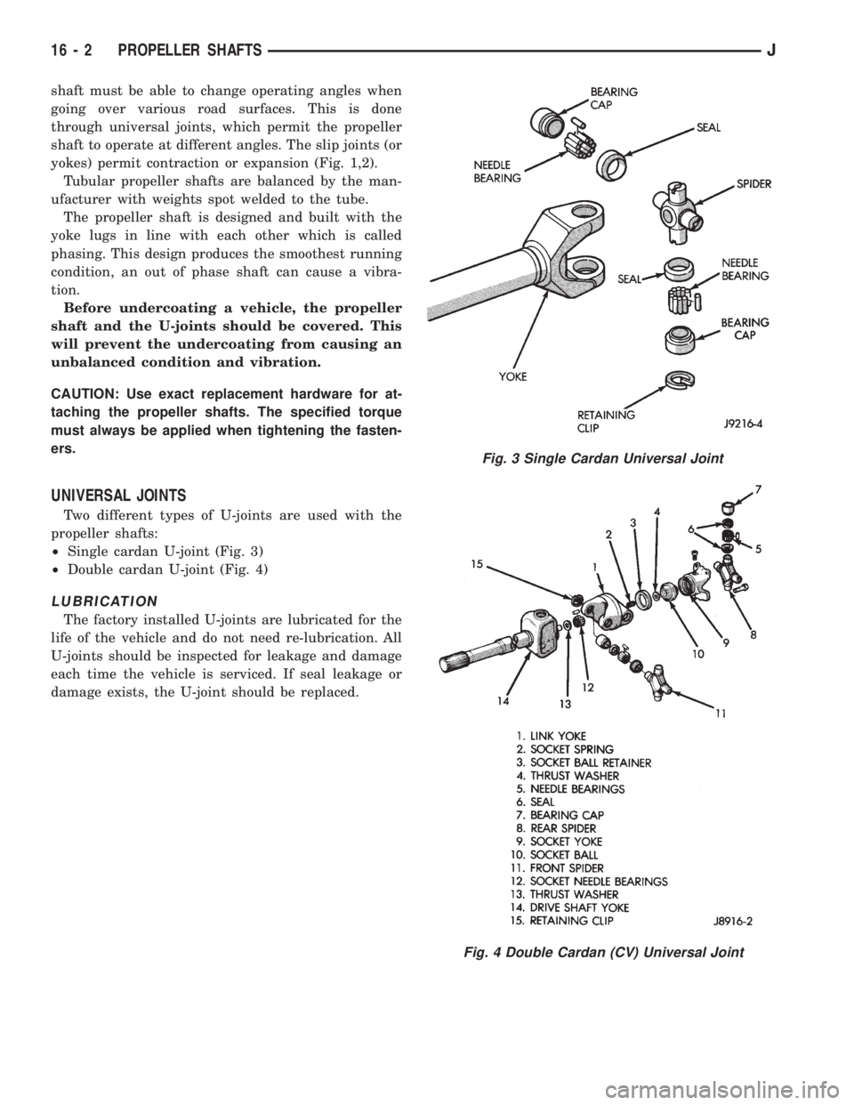 JEEP XJ 1995  Service And Repair Manual shaft must be able to change operating angles when
going over various road surfaces. This is done
through universal joints, which permit the propeller
shaft to operate at different angles. The slip jo