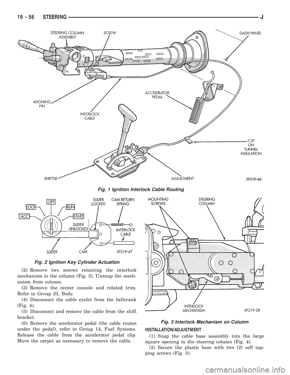 JEEP XJ 1995  Service And Repair Manual (2) Remove two screws retaining the interlock
mechanism to the column (Fig. 3). Unsnap the mech-
anism from column.
(3) Remove the center console and related trim.
Refer to Group 23, Body.
(4) Disconn