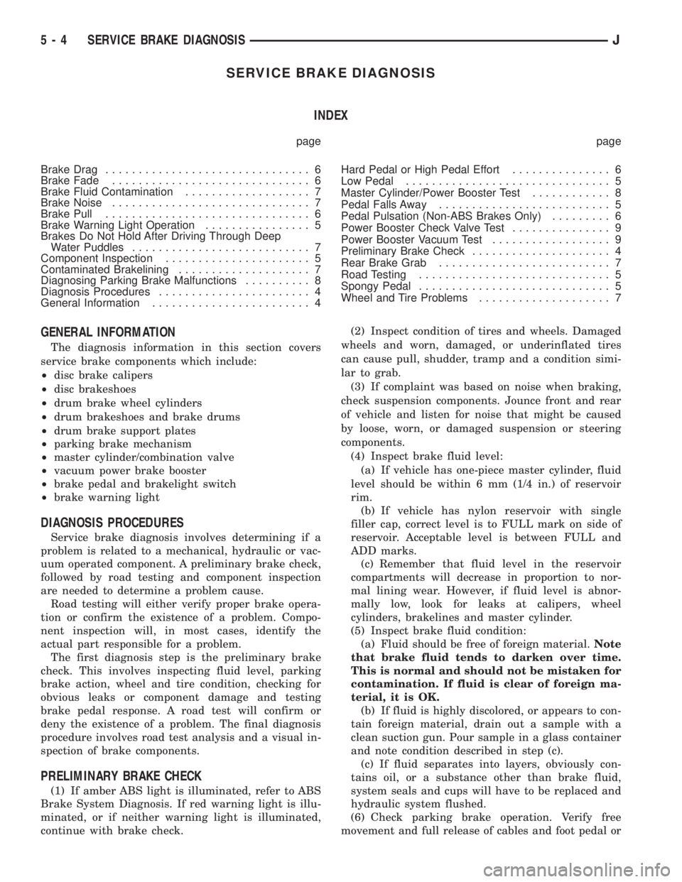 JEEP XJ 1995  Service And Repair Manual SERVICE BRAKE DIAGNOSIS
INDEX
page page
Brake Drag............................... 6
Brake Fade.............................. 6
Brake Fluid Contamination................... 7
Brake Noise...............