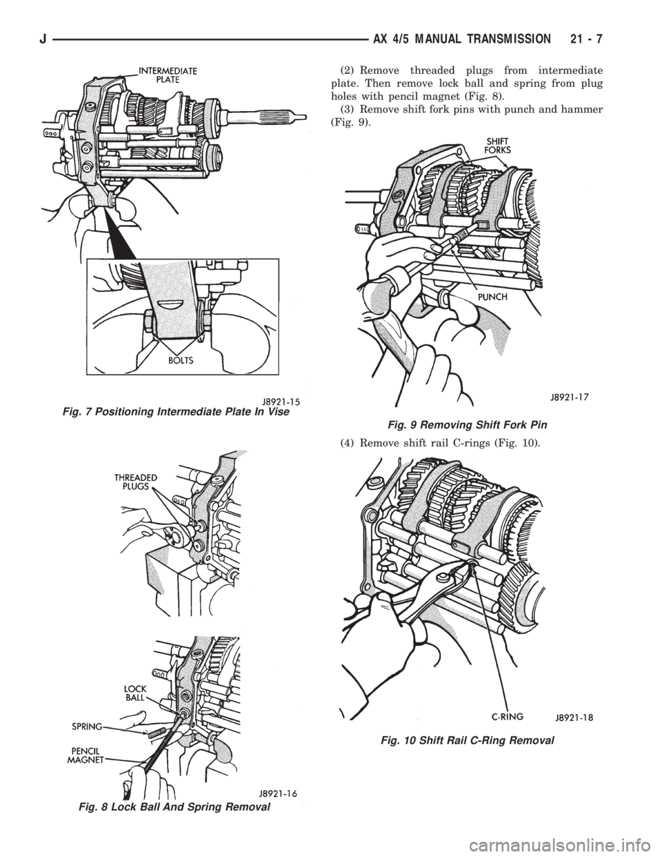 JEEP XJ 1995  Service And Repair Manual (2) Remove threaded plugs from intermediate
plate. Then remove lock ball and spring from plug
holes with pencil magnet (Fig. 8).
(3) Remove shift fork pins with punch and hammer
(Fig. 9).
(4) Remove s
