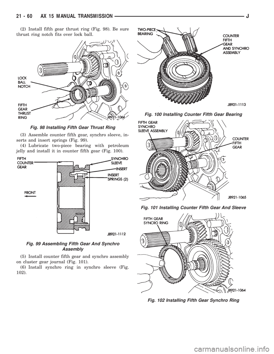 JEEP XJ 1995  Service And Repair Manual (2) Install fifth gear thrust ring (Fig. 98). Be sure
thrust ring notch fits over lock ball.
(3) Assemble counter fifth gear, synchro sleeve, in-
serts and insert springs (Fig. 99).
(4) Lubricate two-