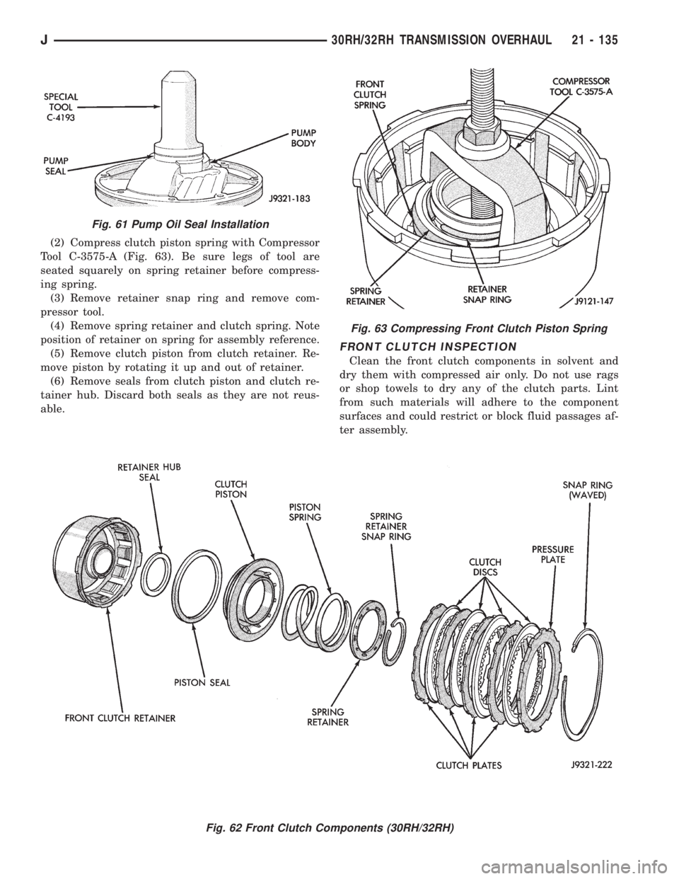 JEEP XJ 1995  Service And Repair Manual (2) Compress clutch piston spring with Compressor
Tool C-3575-A (Fig. 63). Be sure legs of tool are
seated squarely on spring retainer before compress-
ing spring.
(3) Remove retainer snap ring and re
