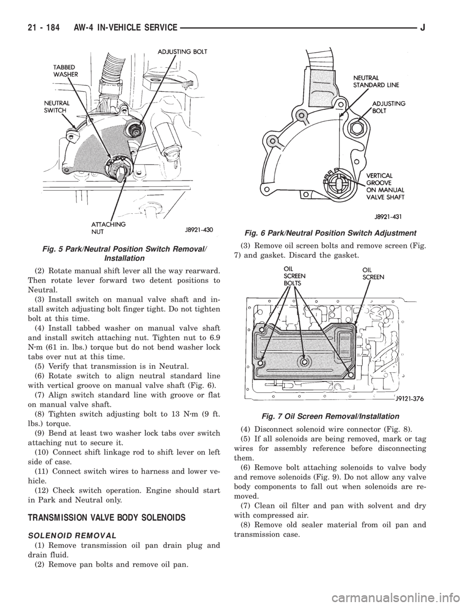 JEEP XJ 1995  Service And Repair Manual (2) Rotate manual shift lever all the way rearward.
Then rotate lever forward two detent positions to
Neutral.
(3) Install switch on manual valve shaft and in-
stall switch adjusting bolt finger tight