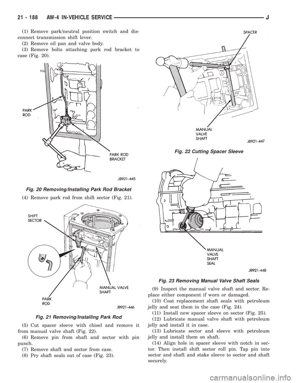 JEEP XJ 1995  Service And Repair Manual (1) Remove park/neutral position switch and dis-
connect transmission shift lever.
(2) Remove oil pan and valve body.
(3) Remove bolts attaching park rod bracket to
case (Fig. 20).
(4) Remove park rod