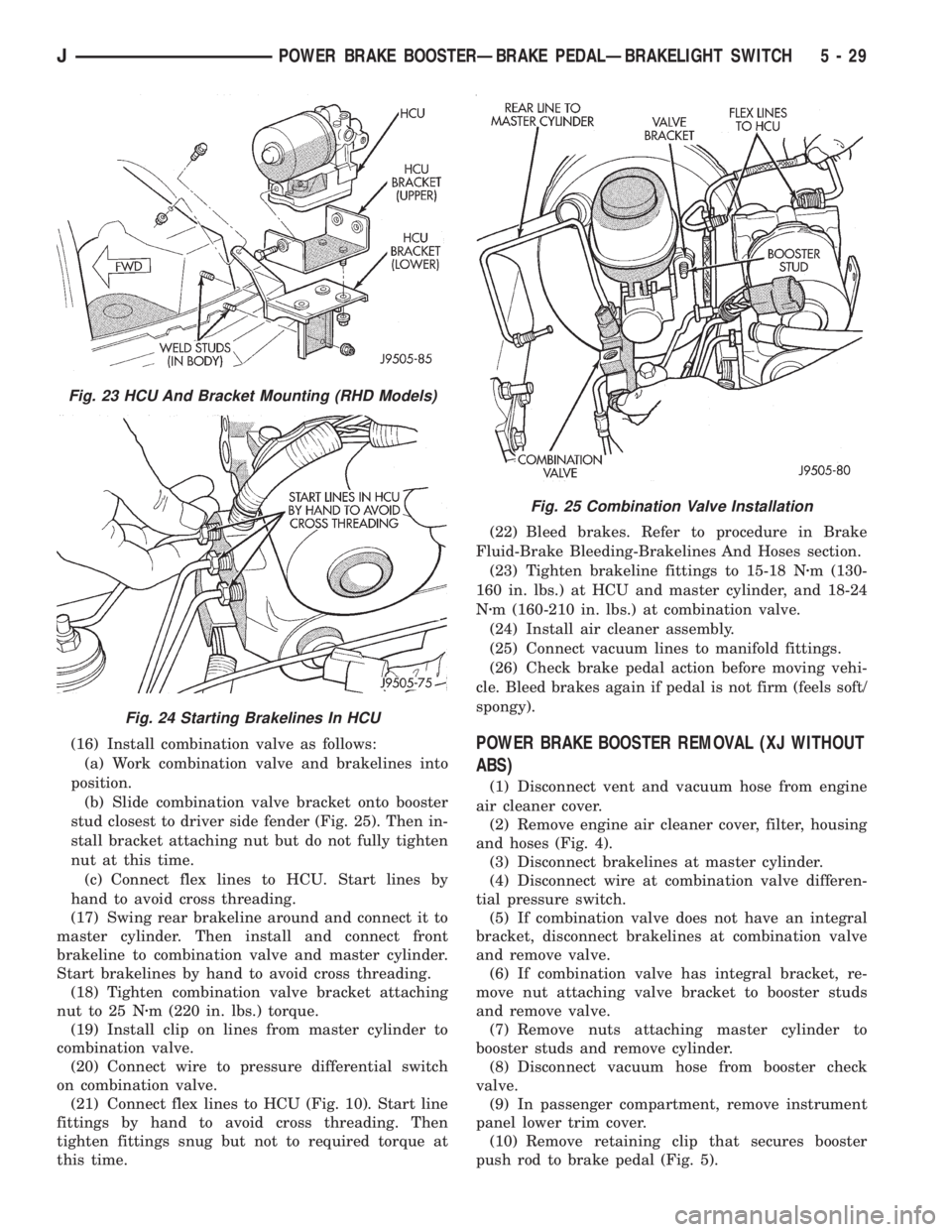 JEEP XJ 1995  Service And Repair Manual (16) Install combination valve as follows:
(a) Work combination valve and brakelines into
position.
(b) Slide combination valve bracket onto booster
stud closest to driver side fender (Fig. 25). Then 