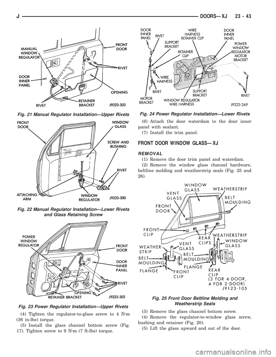 JEEP XJ 1995  Service And Repair Manual (4) Tighten the regulator-to-glass screw to 4 Nzm
(36 in-lbs) torque.
(5) Install the glass channel bottom screw (Fig.
17). Tighten screw to 9 Nzm (7 ft-lbs) torque.(6) Attach the door waterdam to the