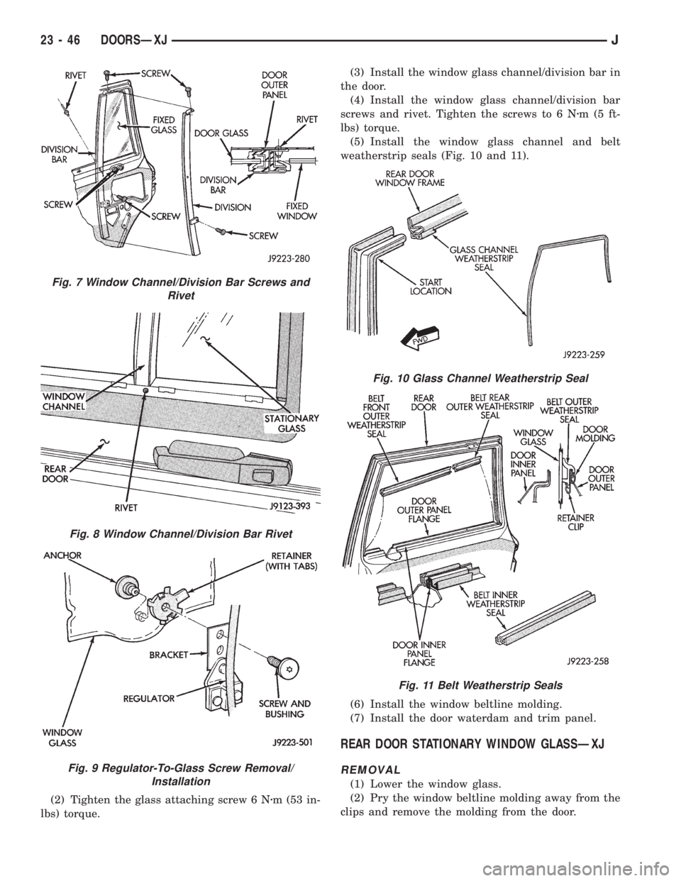 JEEP XJ 1995  Service And Repair Manual (2) Tighten the glass attaching screw 6 Nzm (53 in-
lbs) torque.(3) Install the window glass channel/division bar in
the door.
(4) Install the window glass channel/division bar
screws and rivet. Tight