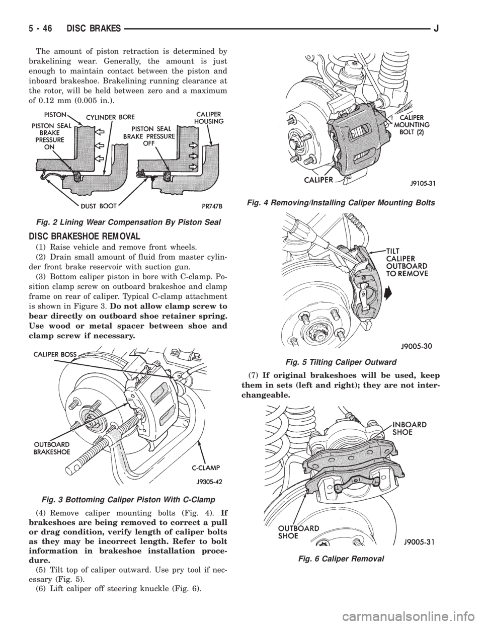 JEEP XJ 1995  Service And Repair Manual The amount of piston retraction is determined by
brakelining wear. Generally, the amount is just
enough to maintain contact between the piston and
inboard brakeshoe. Brakelining running clearance at
t