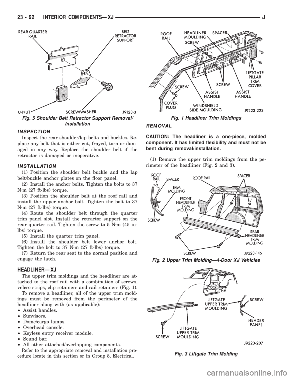 JEEP XJ 1995  Service And Repair Manual INSPECTION
Inspect the rear shoulder/lap belts and buckles. Re-
place any belt that is either cut, frayed, torn or dam-
aged in any way. Replace the shoulder belt if the
retractor is damaged or inoper