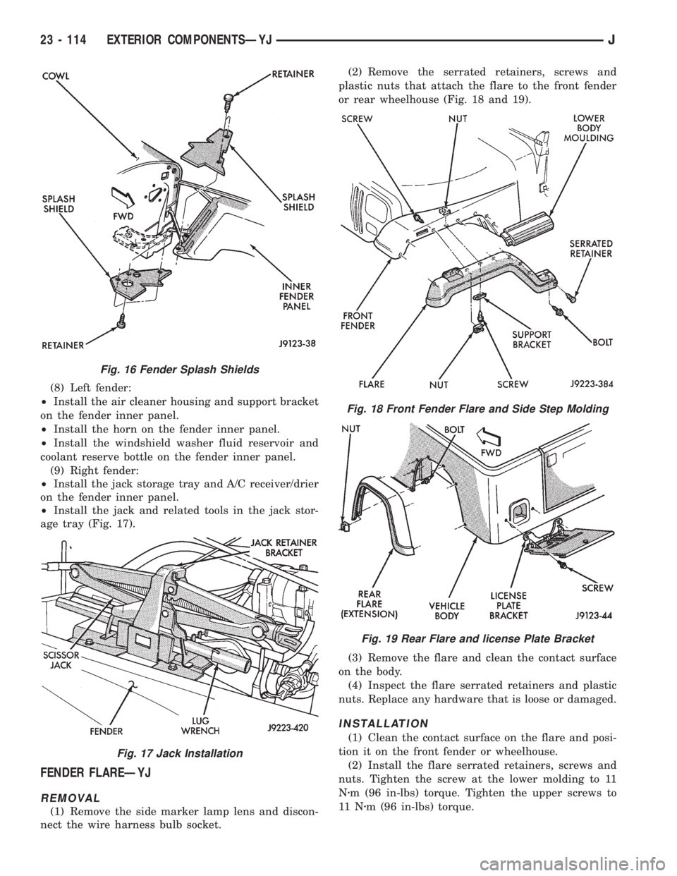 JEEP XJ 1995  Service And Repair Manual (8) Left fender:
²Install the air cleaner housing and support bracket
on the fender inner panel.
²Install the horn on the fender inner panel.
²Install the windshield washer fluid reservoir and
cool